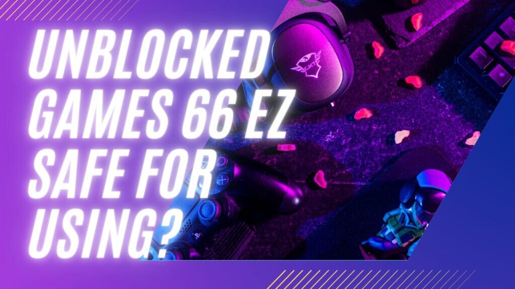 Unblocked Games 66: All that You Want To Be aware in 2022 - Guide
